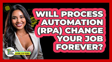 Will Process Automation (RPA) Change Your Job Forever? - Talking Tech Trends