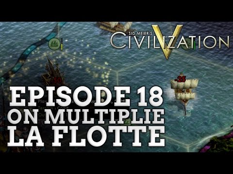Civilization 5 - S3EP18 - ON MULTIPLIE LA FLOTTE