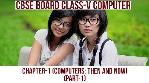 Class 5/V Computers: Then and Now Chapter 1 | Class 5/V Computer Chapter-1 | Part-1 | CBSE | NCERT