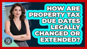 How Are Property Tax Due Dates Legally Changed Or Extended? - Property Taxes Uncovered