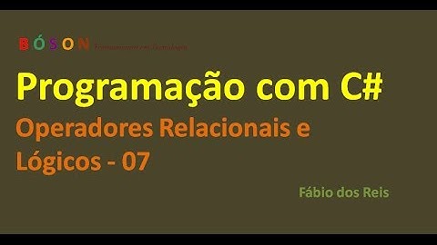 Programação em C# - Operadores Relacionais e Lógicos - 07