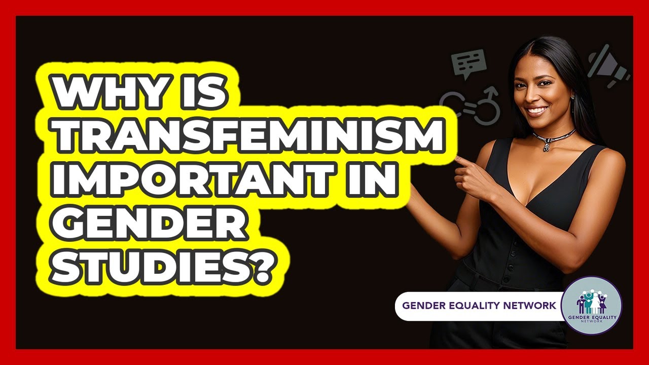 Why Is Transfeminism Important In Gender Studies?