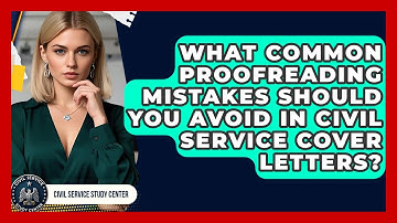 What Common Proofreading Mistakes Should You Avoid In Civil Service Cover Letters?