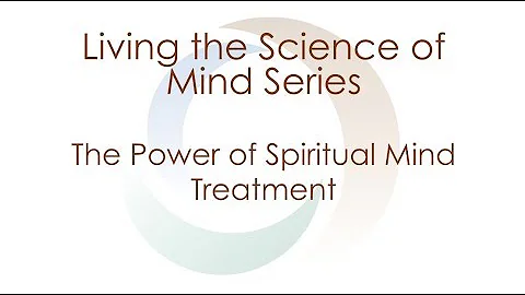 Living the Science of Mind - The Power of Spiritual Mind Treatment | Agape