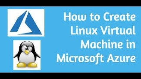 Create Virtual Machine On Linux Operating System Using Microsoft Azure Part 1