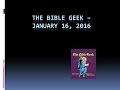 The Bible Geek, January 16, 2016