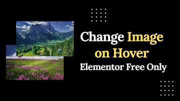 How to Change Images on Hover in WordPress Using Elementor Free (No Pro, No Extra Addons)