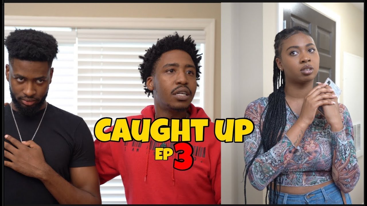 CAUGHT UP EP 3 - YouTube