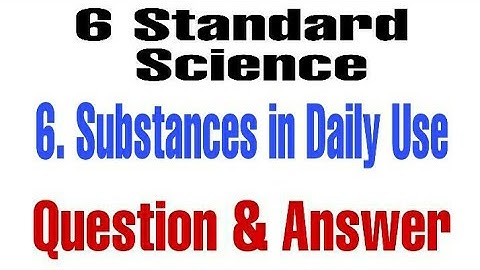 6th std science 6 substances in daily use l question and answer l explanation in marathi