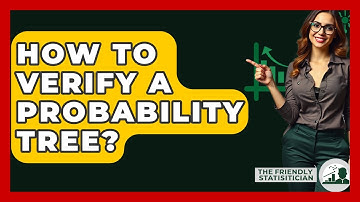 How To Verify A Probability Tree? - The Friendly Statistician