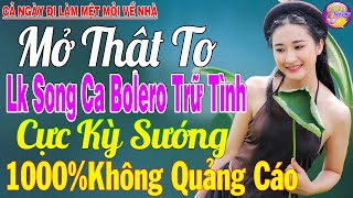 Tuyệt Phẩm Nhạc Trữ Tình Bolero KHÔNG QUẢNG CÁO Toàn Bài Hay - LK Bolero Sến Xưa Ngọt Ngào Cả Xóm Mê