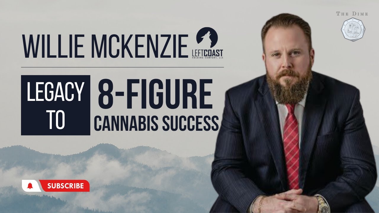 Willie McKenzie: From Legacy to 8-Figure Cannabis Operation & Elite Cannabis Operators Mastermind