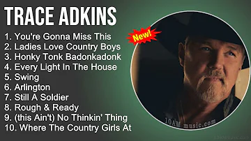 Trace Adkins Greatest Hits - You're Gonna Miss This, Ladies Love Country Boys,Honky Tonk Badonkadonk