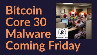 Bitcoin Core 30 Malware Coming Friday