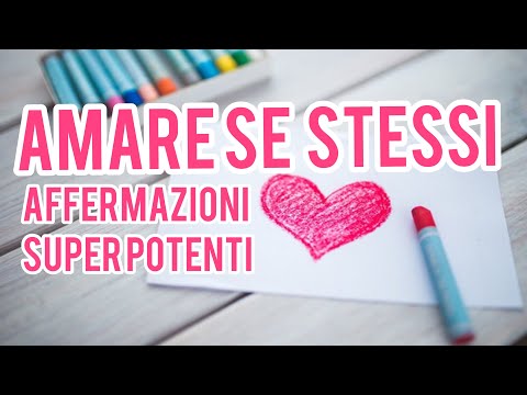 Video: Amore Per Se Stessi. Come Accettare E Amare Se Stessi?