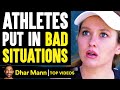 ATHLETES Put In BAD SITUATIONS, What Happens To Them Is Shocking | Dhar Mann