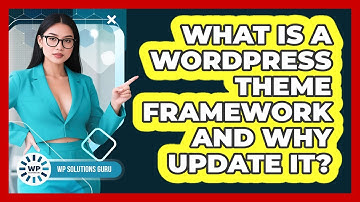 What Is A WordPress Theme Framework And Why Update It? - WP Solutions Guru