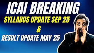🔥 ICAI BREAKING NEWS: CA Syllabus Update for Sep 25 | May 25 Result Date Update|