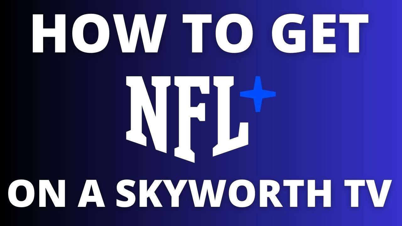 How To Get the NFL+ App on ANY Skyworth TV