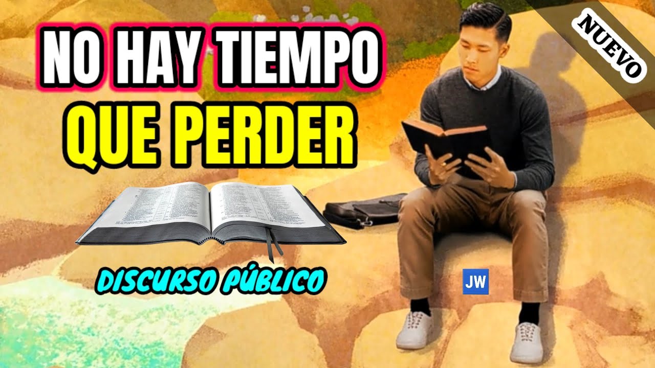 NO HAY TIEMPO QUÉ PERDER. DISCURSO JW (TESTIGOS DE JEHOVÁ). JWORG