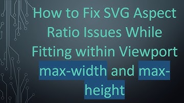 How to Fix SVG Aspect Ratio Issues While Fitting within Viewport max-width and max-height