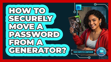 How To Securely Move A Password From A Generator?