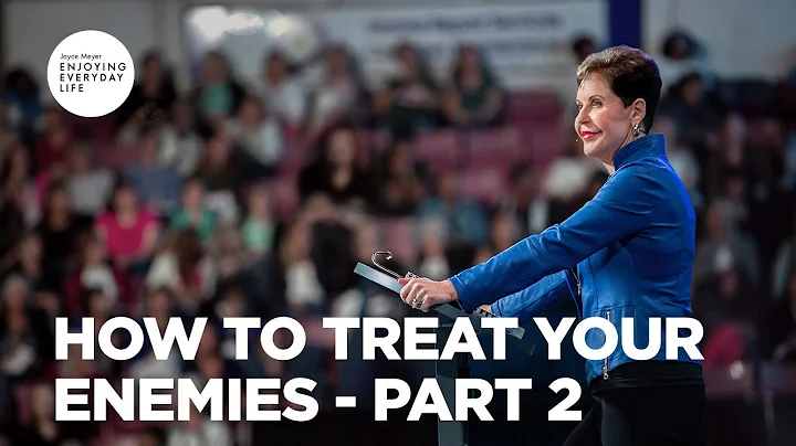 How to Treat Your Enemies - Pt 2 | Enjoying Everyday Life | Joyce Meyer