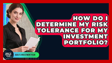 How Do I Determine My Risk Tolerance for My Investment Portfolio? | Adults Investment Plan News