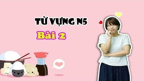 Học tiếng Nhật online – Từ vựng N5 bài 2 (Học tiếng Nhật cơ bản)