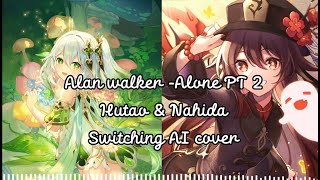 Alan Walker & Ava Max - Alone PT 2 ( Hu Tao & Nahida Switching AI Cover)