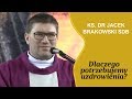 Ks. dr Jacek Brakowski - Dlaczego potrzebujemy uzdrowienia?