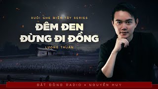 Nghe truyện ma : ĐÊM ĐEN ĐỪNG ĐI ĐỒNG - Xuôi Ghe Miền Tây phần 8 - Nguyễn Huy diễn đọc