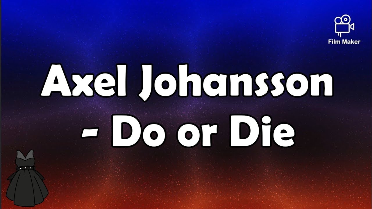 Axel Johansson Do Or Die Lyrics YouTube Axel johansson do or die lyrics youtube
