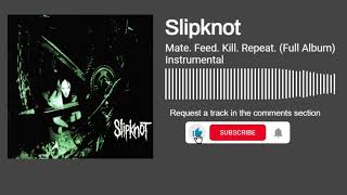 Slipknot - Mate. Feed. Kill. Repeat. (Full Album) (Instrumental)