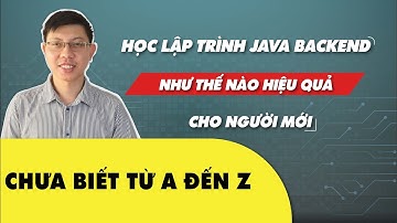Học lập trình java core backend như thế nào cho người mới bắt đầu chưa biết gì chuẩn bị đi làm