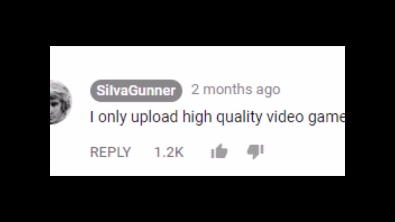 I only upload High Quality video game rips YouTube