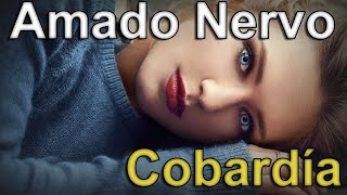 MIEDO A AMAR O SOLEDAD, QUE ES PEOR? - Cobardia - AMADO NERVO - Voz Feneté