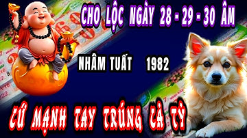 Tuổi nhâm Tuất 1982 thầy cho Lộc đúng 3 ngày cuối tháng 9 âm lịch cứ mạnh tay Lộc về trúng đậm cả tỷ