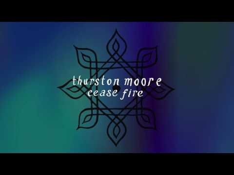 Thurston Moore - Cease Fire