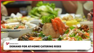 Demand for at-home catering rises | Vietnam Today