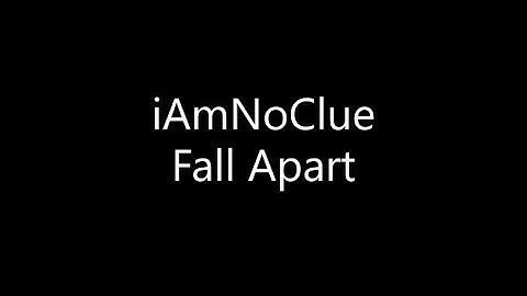 iAmNoClue - Fall Apart (Lyrics)