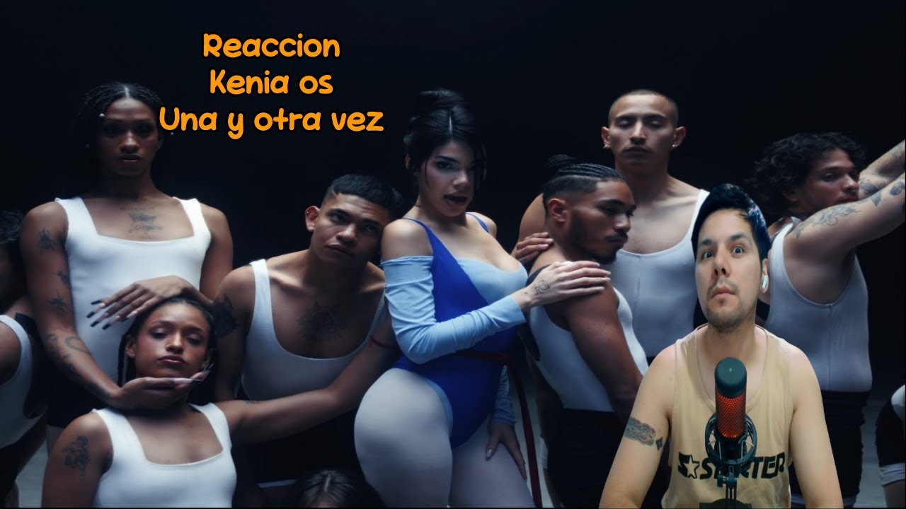 Reacción Kenia Os   Una y Otra Vez Video Oficial