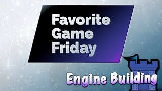 Favorite Game Friday Engine Building