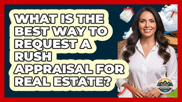 What Is The Best Way To Request A Rush Appraisal For Real Estate? - Home Investing Experts