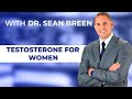The Benefits of Testosterone for Women, Dr. Sean Breen, Irvine, CA Doctor