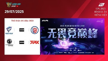 🔴Trực tiếp: LPL 2025 Split 3 Bình Luận Tiếng Việt | UP vs LGD | IG vs FPX | LSE Cjust