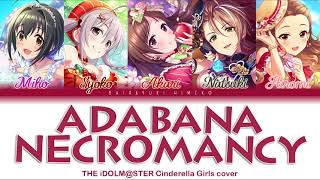 Adabana Necromancy | THE iDOLM@STER:Cinderella Girls cover | Full KAN / ROM / ENG Color Coded Lyrics