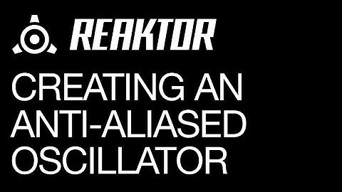 Reaktor - Creating an Anti-Aliased Oscillator - How To Tutorial