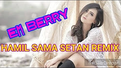 HAMIL SAMA SETAN REMIX DJ EM BERRY kenceng abisssss....  - Durasi: 5:12. 