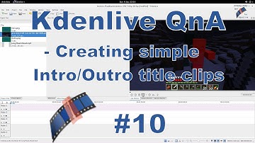 Kdenlive QnA #10 - Creating simple Intro/Outro title clips.